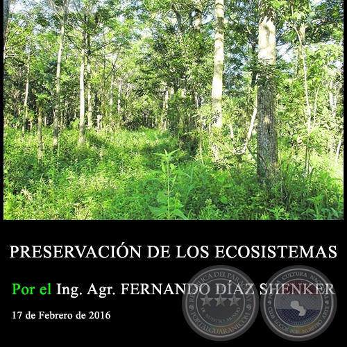 PRESERVACIÓN DE LOS ECOSISTEMAS - Ing. Agr. FERNANDO DÍAZ SHENKER - 17 de Febrero de 2016